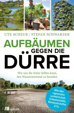 Ute Scheub/ Stefan Schwarzer: Aufbäumen gegen die Dürre