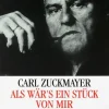 Zuckmayer, Carl: Als wär's ein Stück von mir